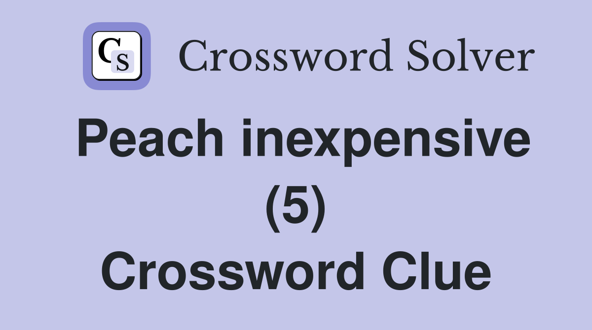 Peach inexpensive (5) Crossword Clue