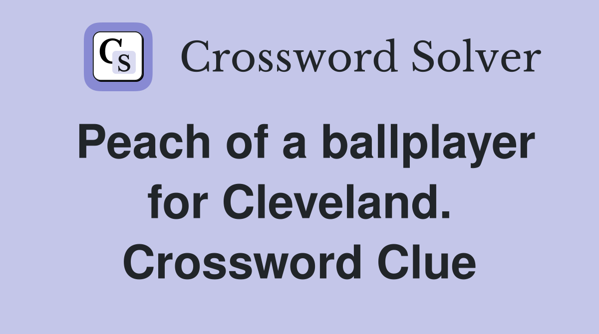 Peach of a ballplayer for Cleveland. Crossword Clue