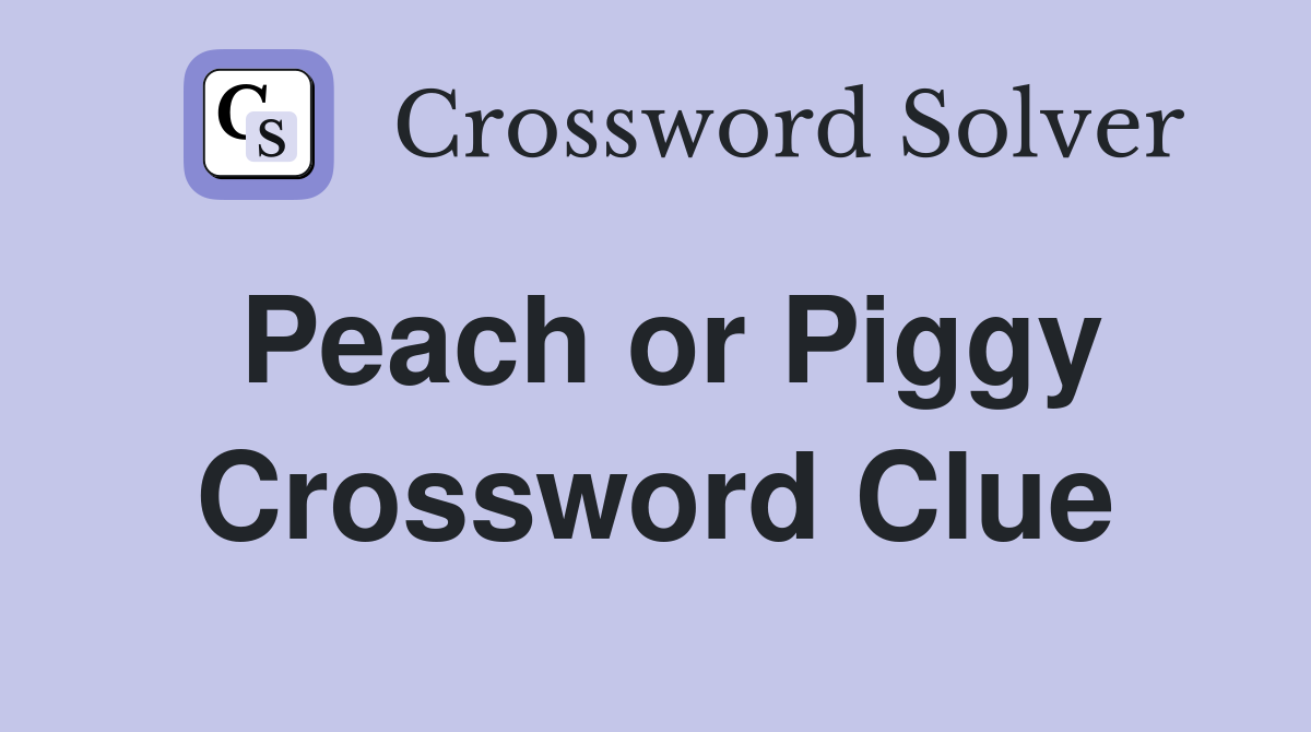 Peach or Piggy Crossword Clue