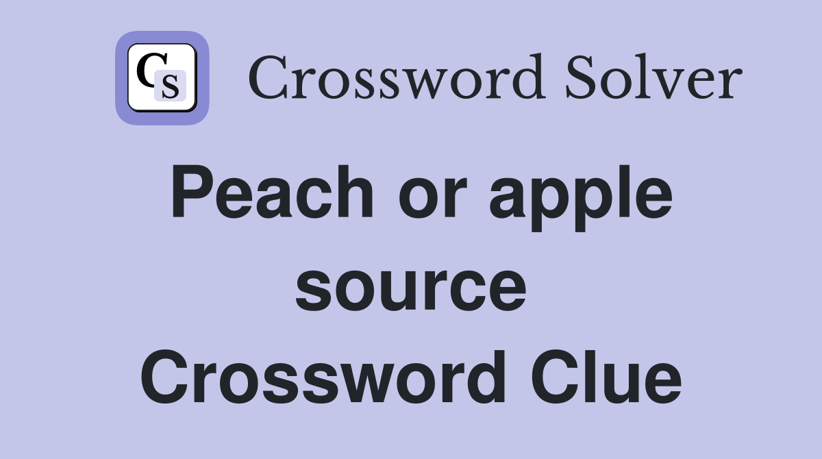 Peach or apple source Crossword Clue