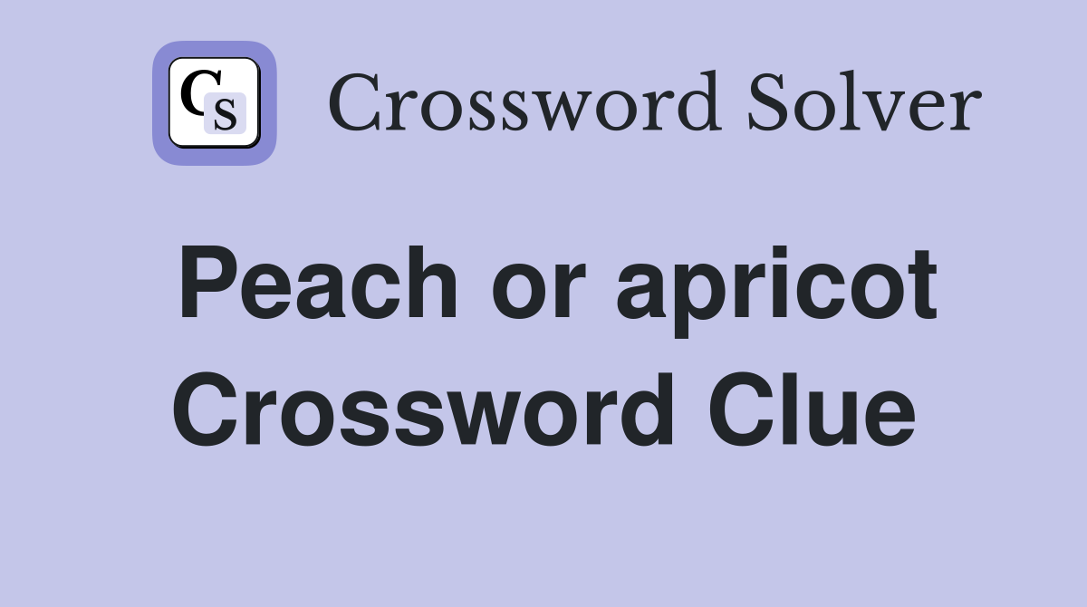 Peach or apricot Crossword Clue