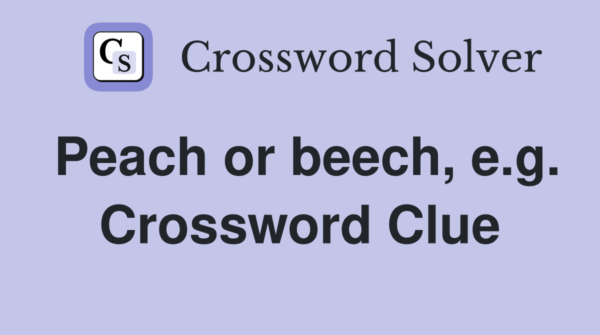 Peach or beech, e.g. Crossword Clue