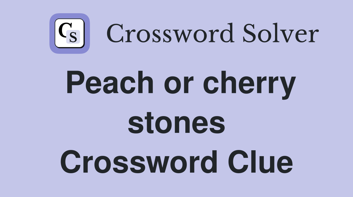 Peach or cherry stones Crossword Clue