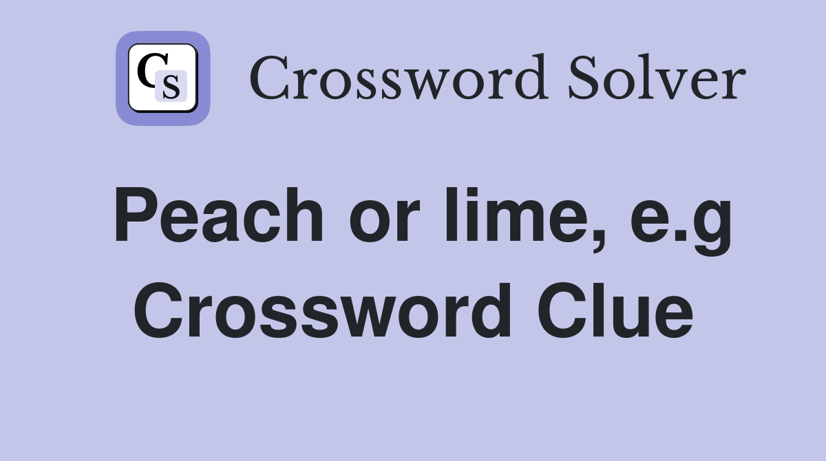 Peach or lime, e.g Crossword Clue