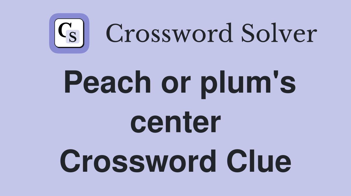 Peach or plum's center Crossword Clue