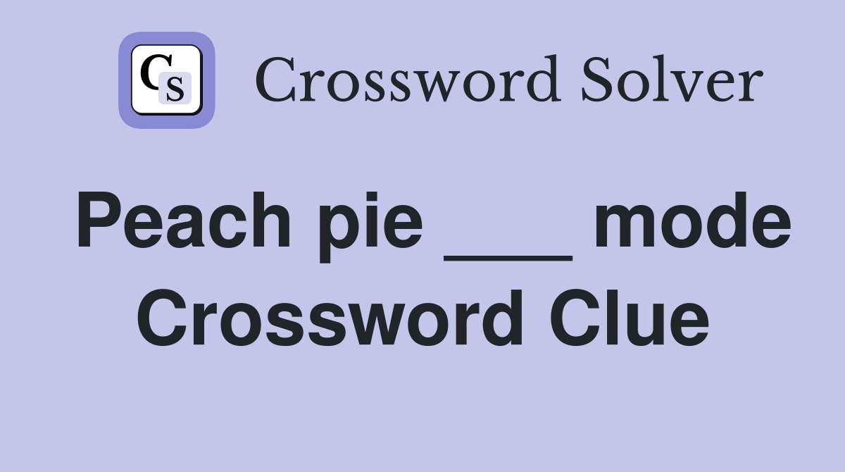 Peach pie ___ mode Crossword Clue