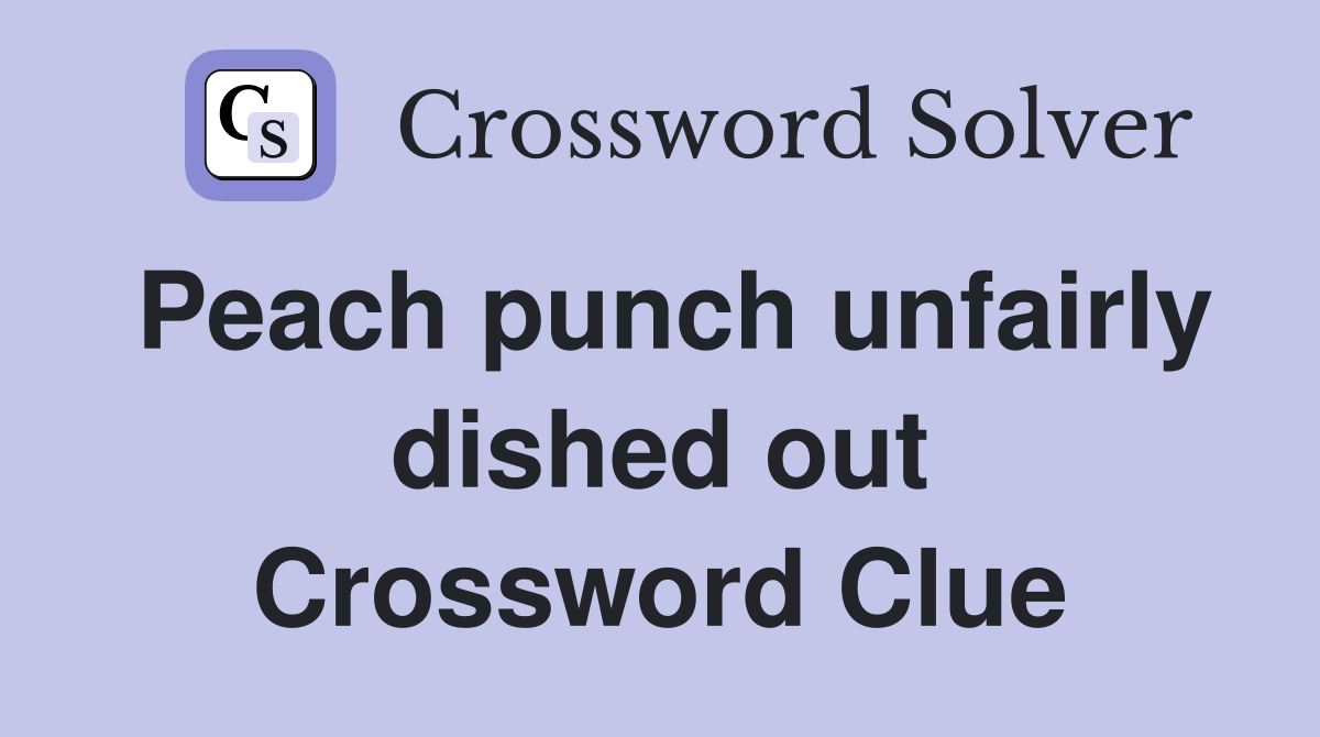 Peach punch unfairly dished out Crossword Clue