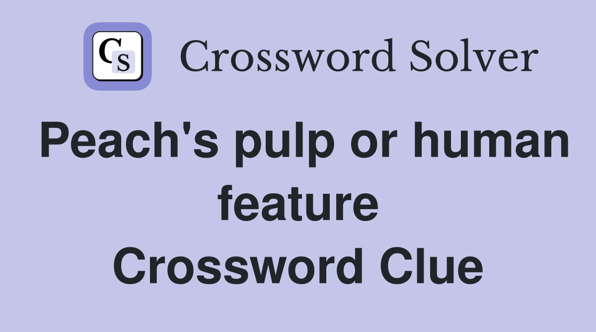 Peach's pulp or human feature Crossword Clue