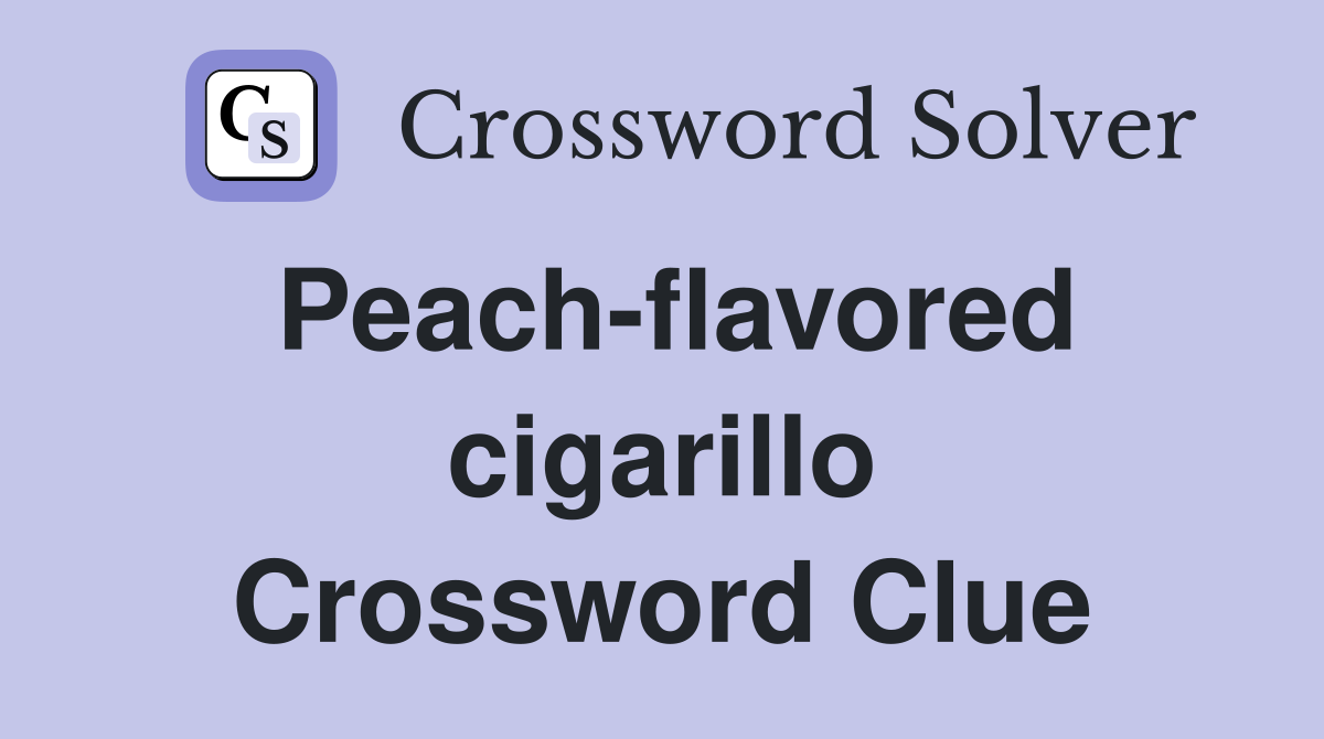 Peach-flavored cigarillo Crossword Clue