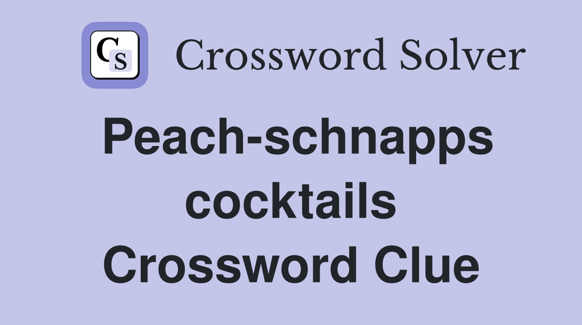 Peach-schnapps cocktails Crossword Clue