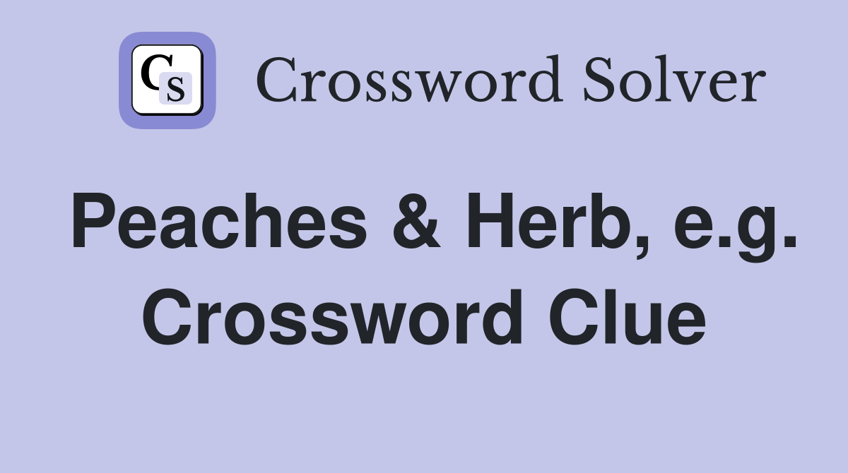 Peaches & Herb, e.g. Crossword Clue