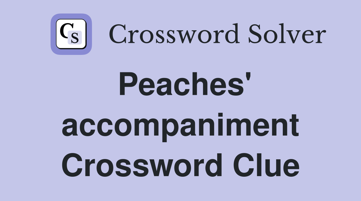 Peaches' accompaniment Crossword Clue