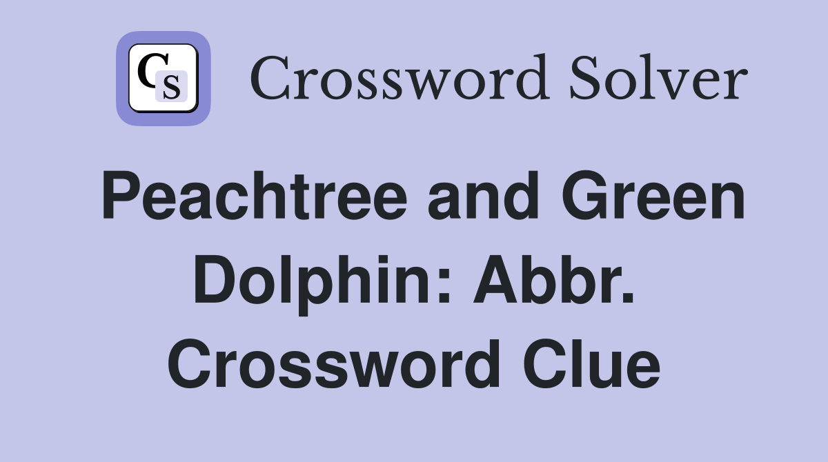 Peachtree and Green Dolphin: Abbr. Crossword Clue