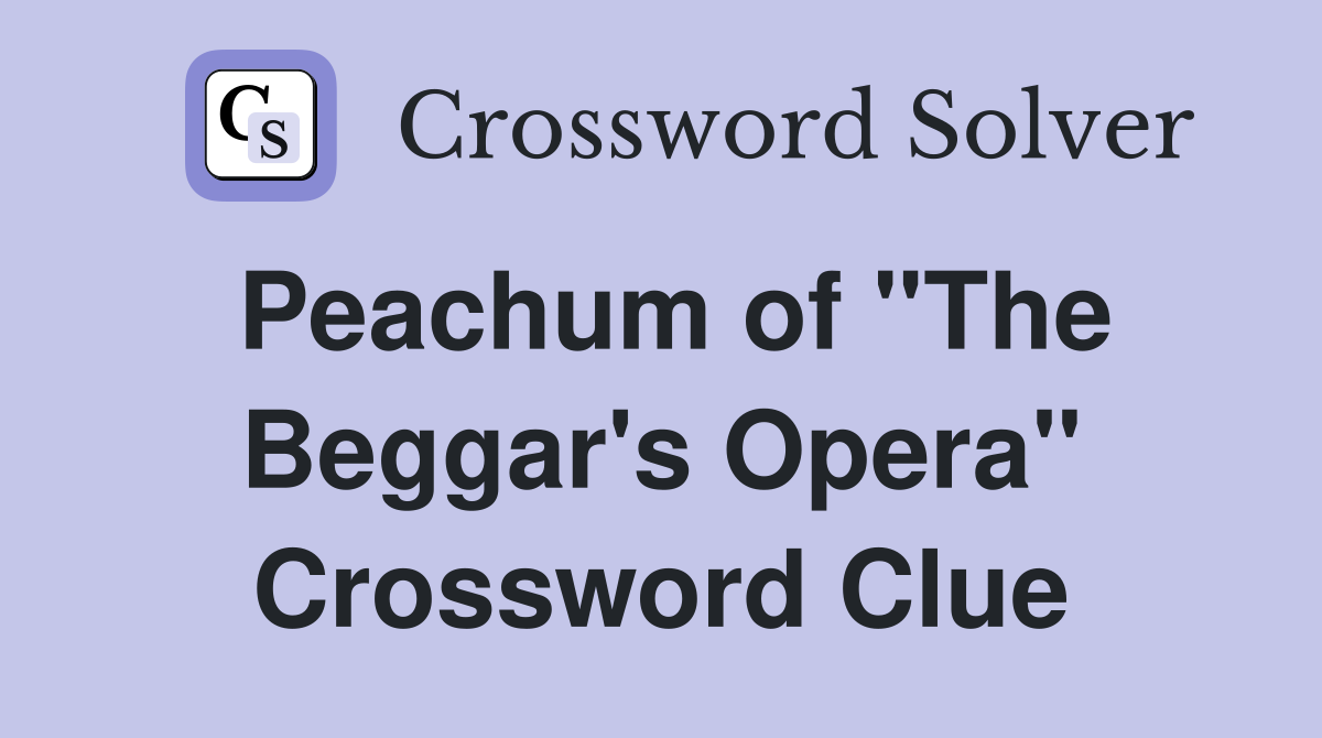 Peachum of "The Beggar's Opera" Crossword Clue