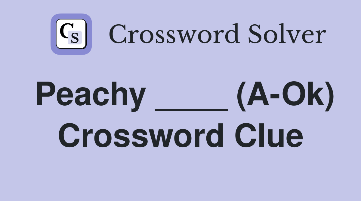 Peachy ____ (A-Ok) Crossword Clue