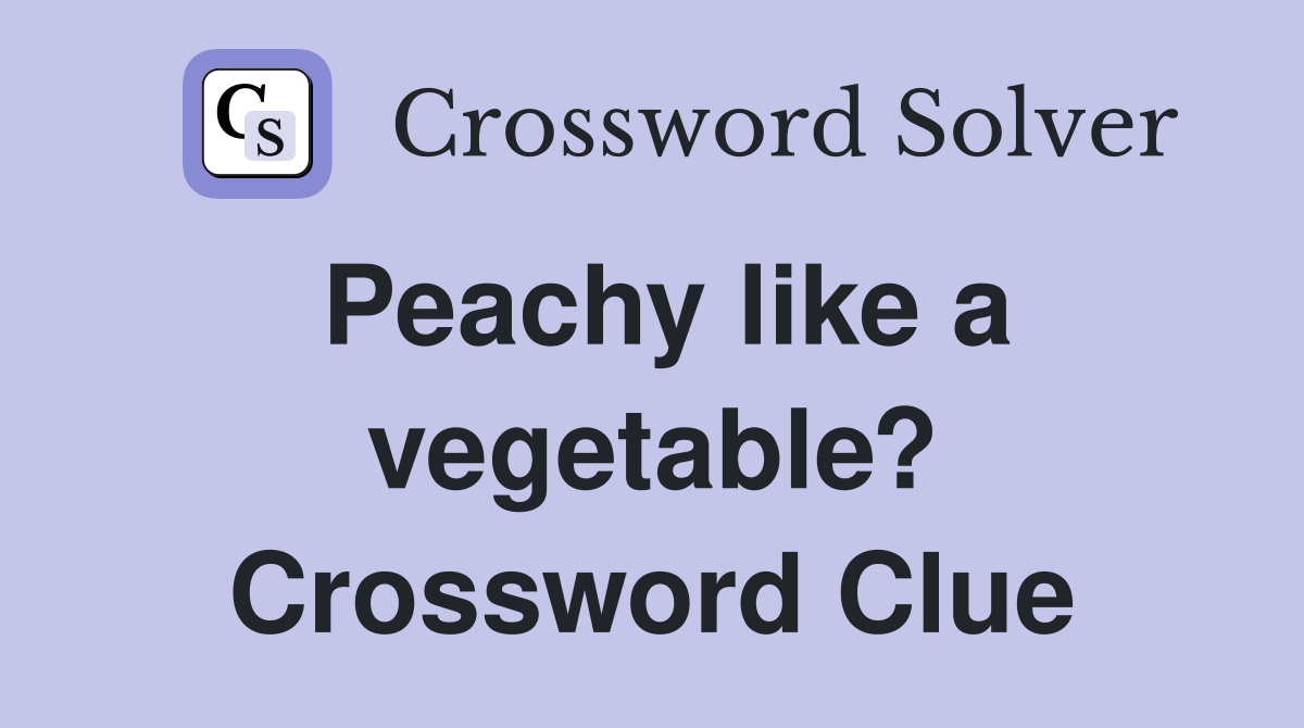 Peachy like a vegetable? Crossword Clue