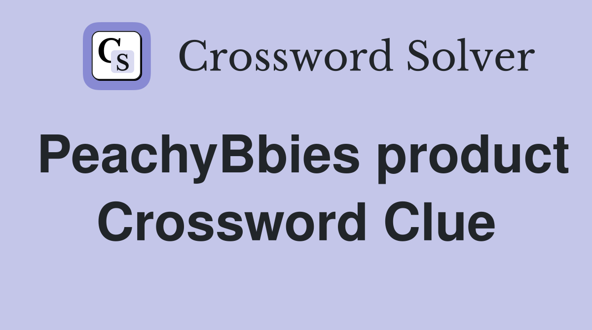 PeachyBbies product Crossword Clue