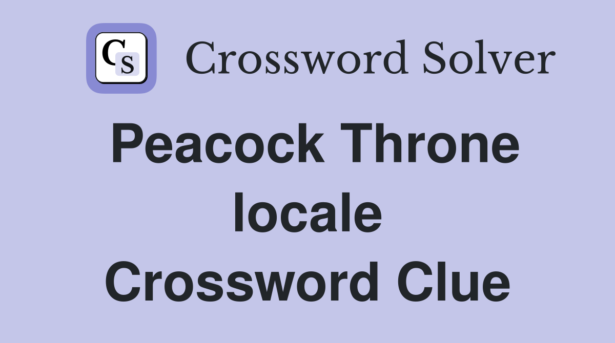 Peacock Throne locale Crossword Clue
