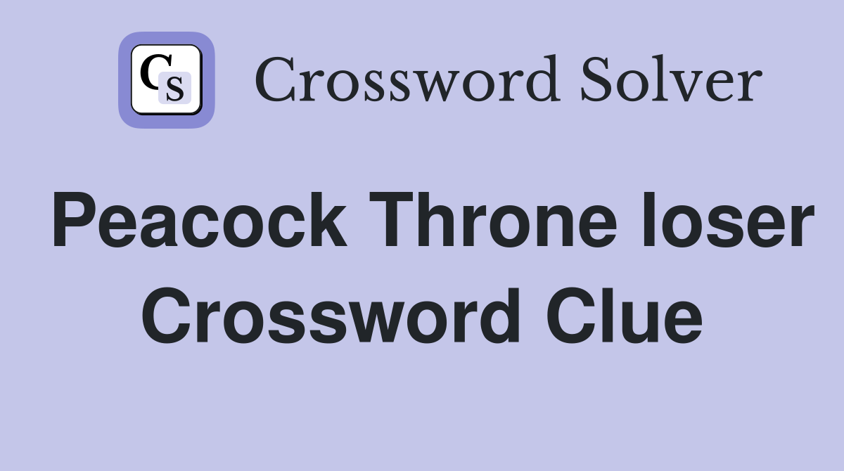 Peacock Throne loser Crossword Clue