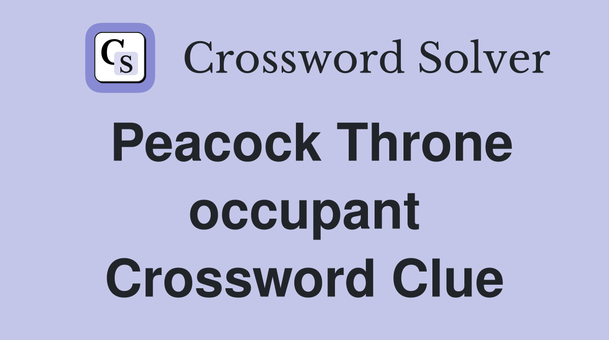Peacock Throne occupant Crossword Clue