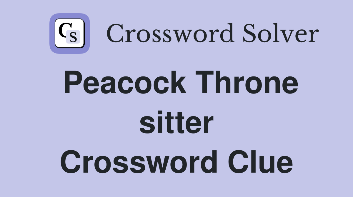 Peacock Throne sitter Crossword Clue