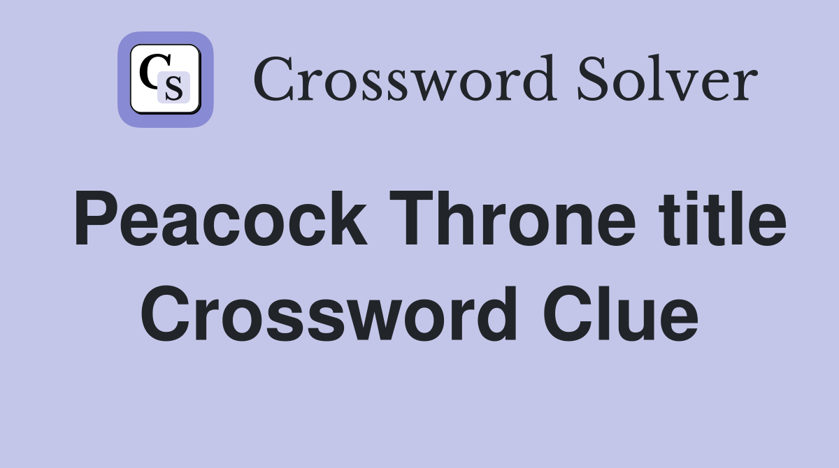 Peacock Throne title Crossword Clue