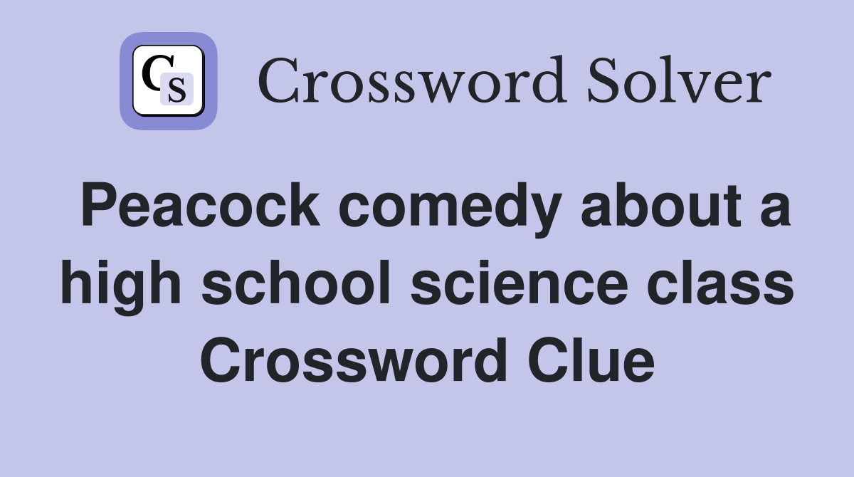 Peacock comedy about a high school science class Crossword Clue