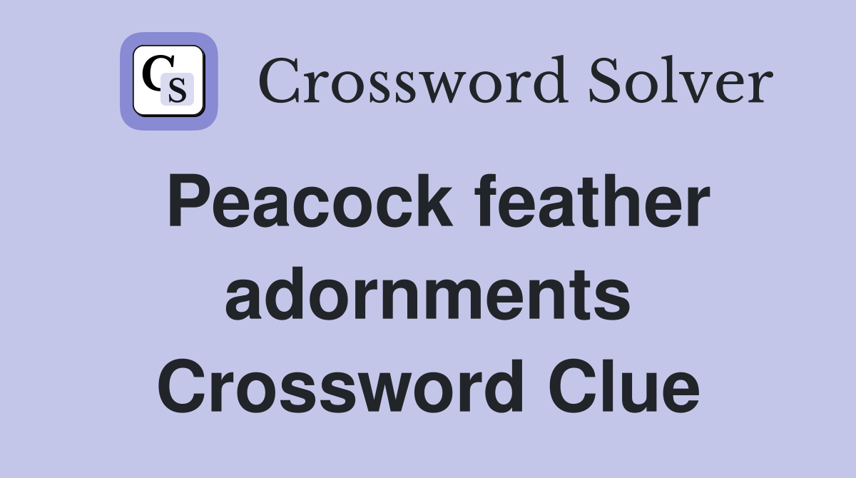 Peacock feather adornments Crossword Clue