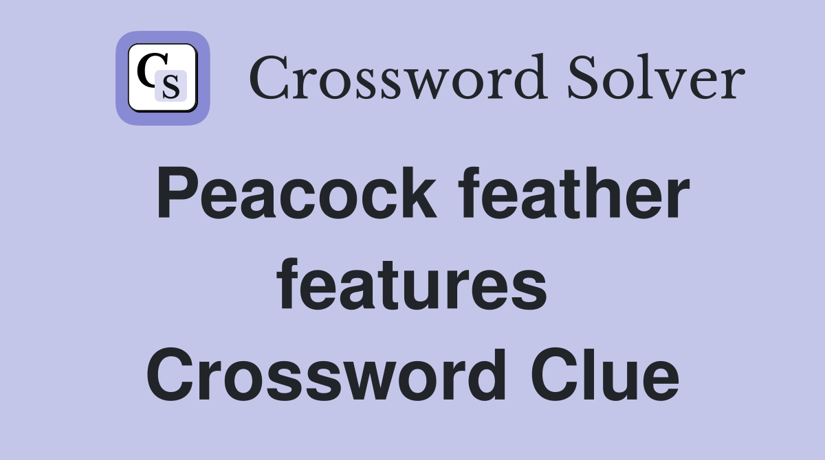 Peacock feather features Crossword Clue