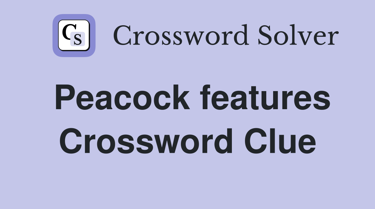 Peacock features Crossword Clue