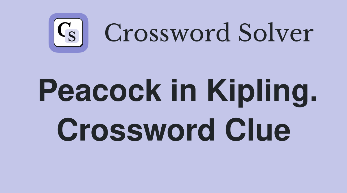 Peacock in Kipling. Crossword Clue