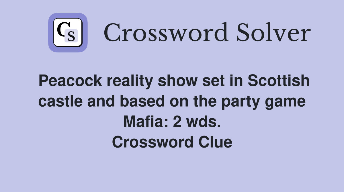 Peacock reality show set in Scottish castle and based on the party game Mafia: 2 wds. Crossword Clue
