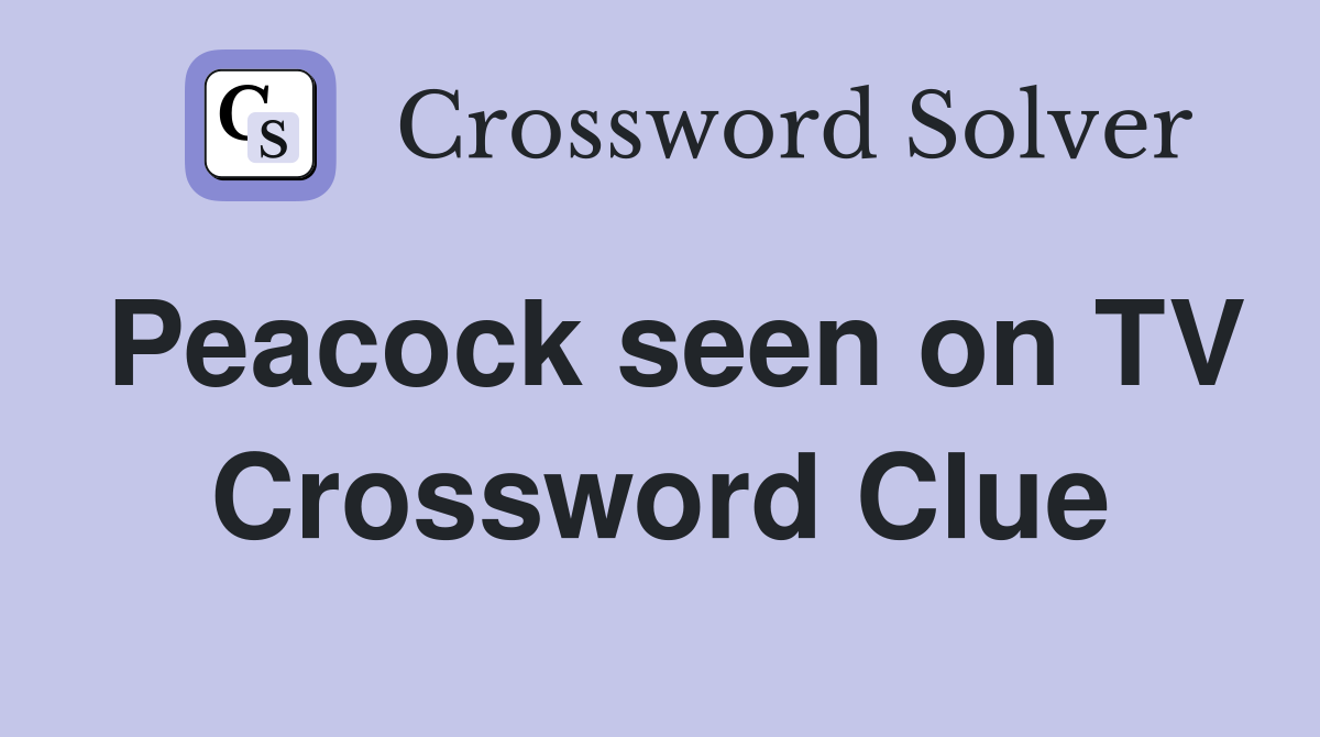 Peacock seen on TV Crossword Clue