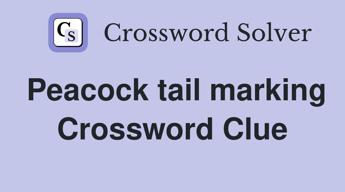 Peacock tail marking Crossword Clue
