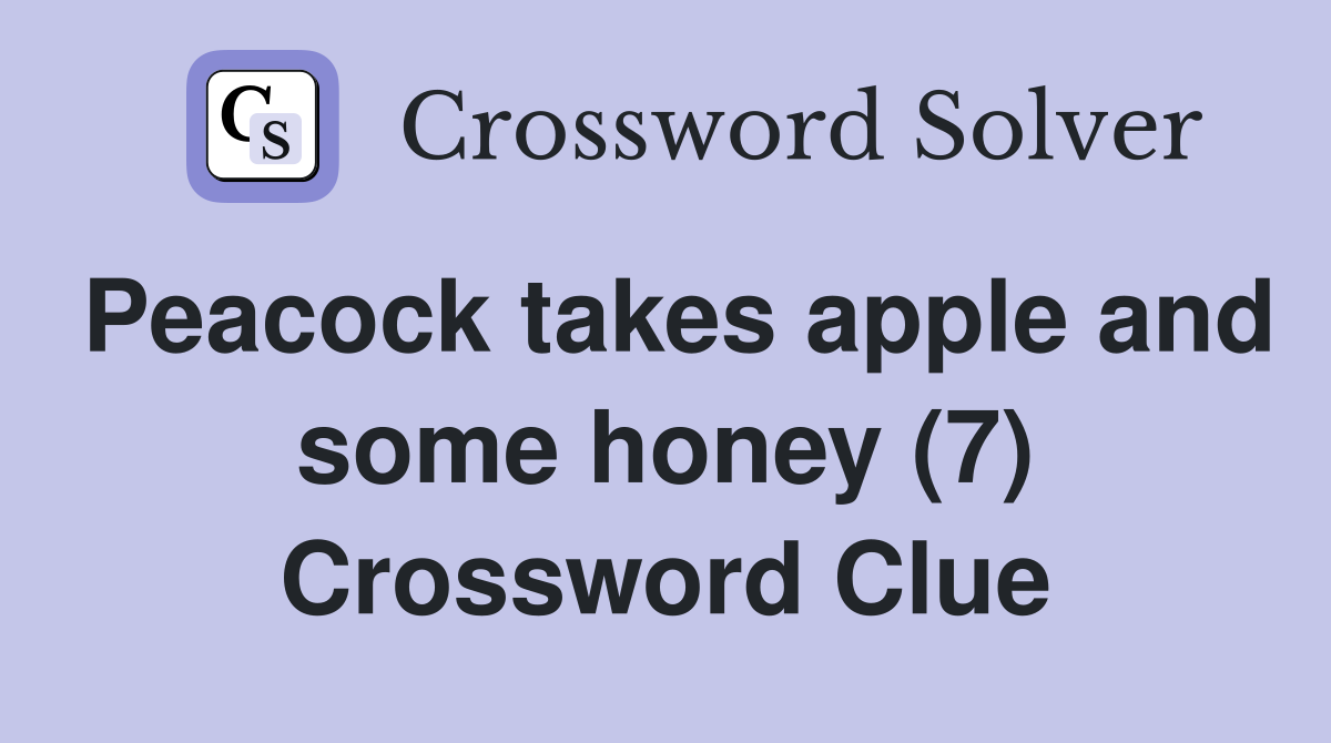 Peacock takes apple and some honey (7) Crossword Clue