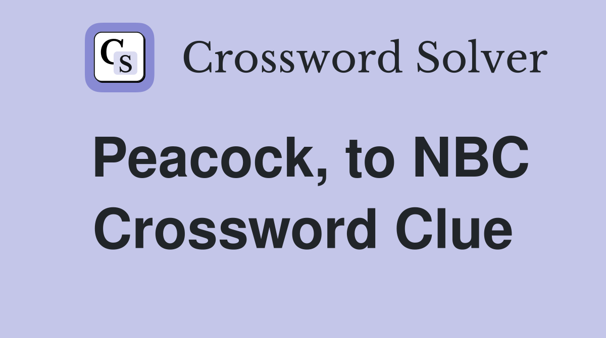 Peacock, to NBC Crossword Clue