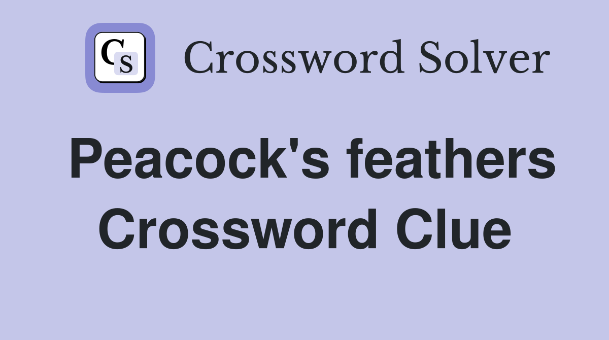 Peacock's feathers Crossword Clue