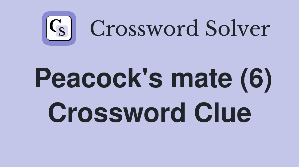 Peacock's mate (6) Crossword Clue