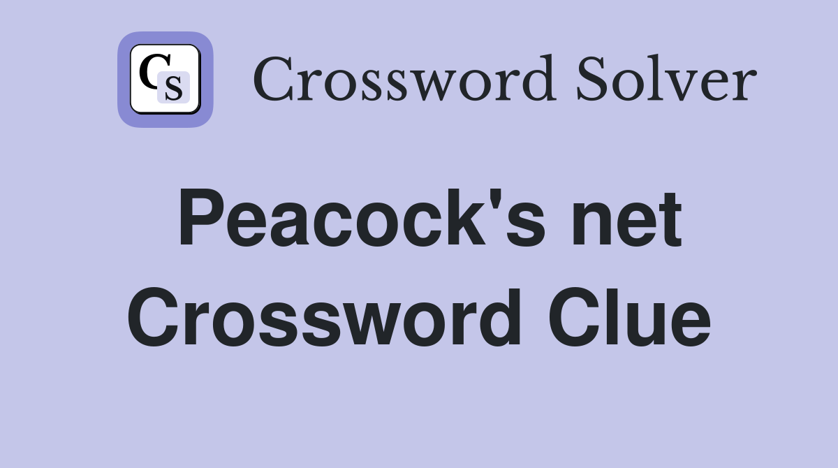 Peacock's net Crossword Clue