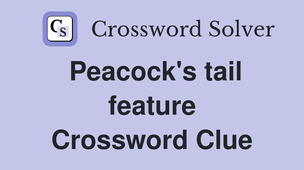 Peacock's tail feature Crossword Clue