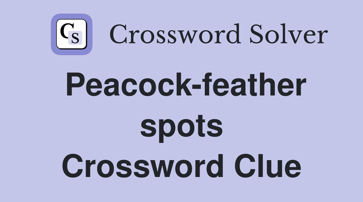 Peacock-feather spots Crossword Clue