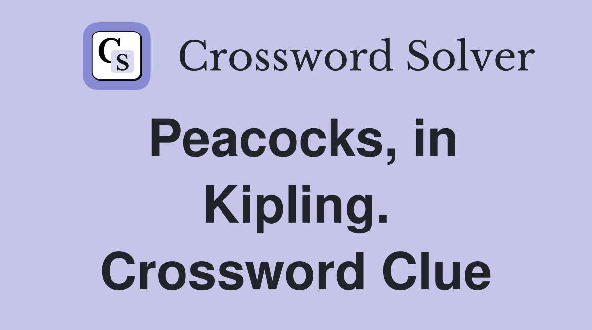 Peacocks, in Kipling. Crossword Clue