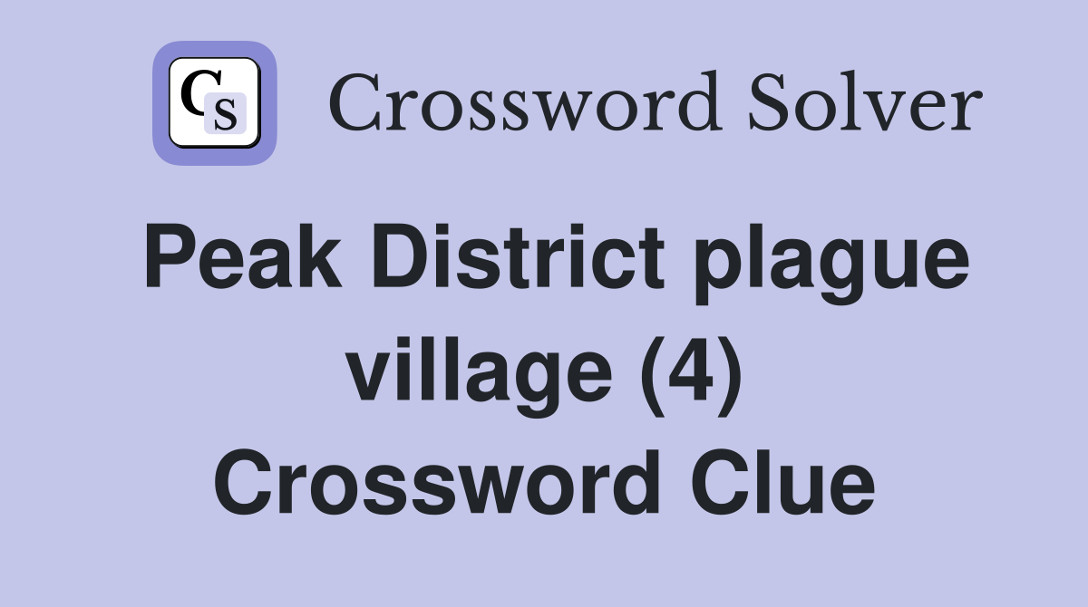 Peak District plague village (4) Crossword Clue