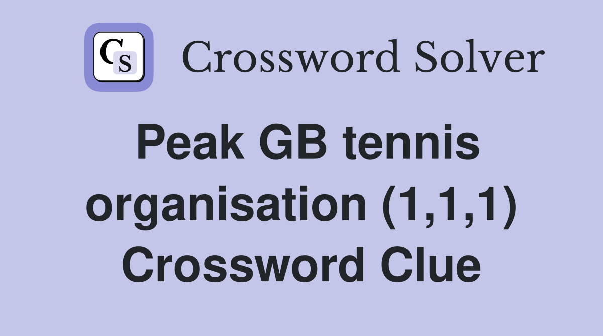 Peak GB tennis organisation (1,1,1) Crossword Clue