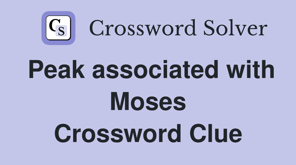 Peak associated with Moses Crossword Clue