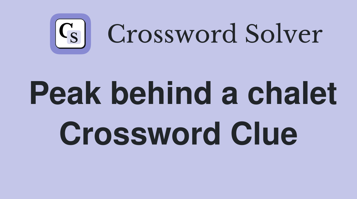Peak behind a chalet Crossword Clue