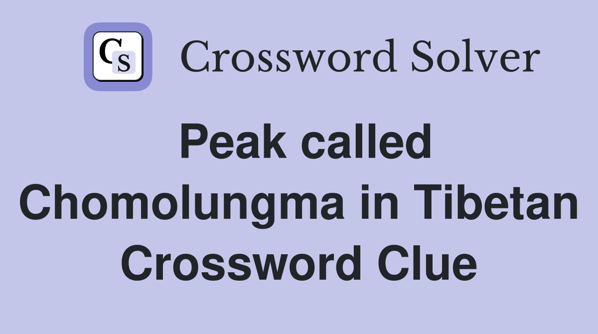 Peak called Chomolungma in Tibetan Crossword Clue