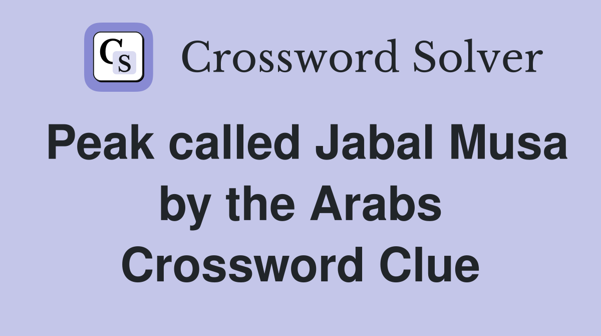 Peak called Jabal Musa by the Arabs Crossword Clue