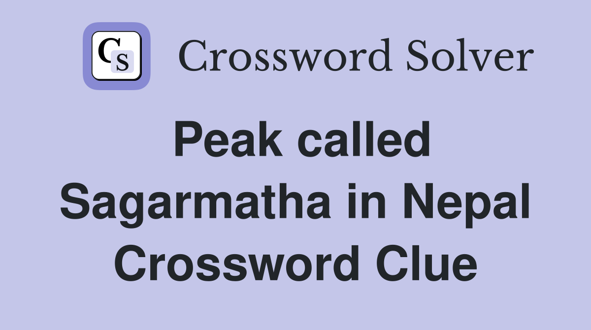 Peak called Sagarmatha in Nepal Crossword Clue