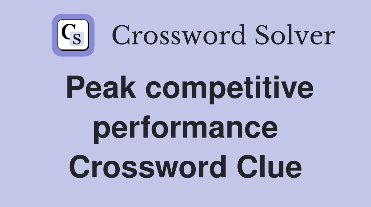 Peak competitive performance Crossword Clue